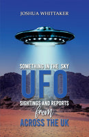 Something in the Sky : UFO Sightings and Reports from Across the UK-9781035836079