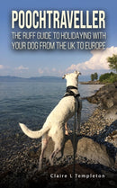 Poochtraveller : The Ruff Guide to Holidaying with Your Dog from the UK to Europe-9781035836314