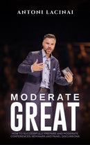 Moderate Great : How to successfully prepare and moderate conferences, seminars and panel discussions-9781035837649