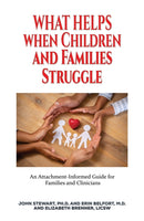 What Helps When Children and Families Struggle : An Attachment-Informed Guide for Families and Clinicians-9781035842148