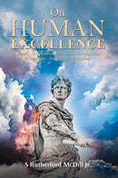 On Human Excellence : Its Nature.Its Invitation.Its Pursuit.Its Acquisition.Its Challenges.Its Rewards.Its Promise.-9781035845606