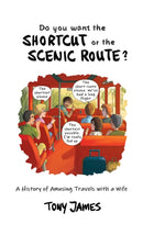 Do You Want the Shortcut or the Scenic Route? : A History of Amusing Travels with a Wife-9781035847549