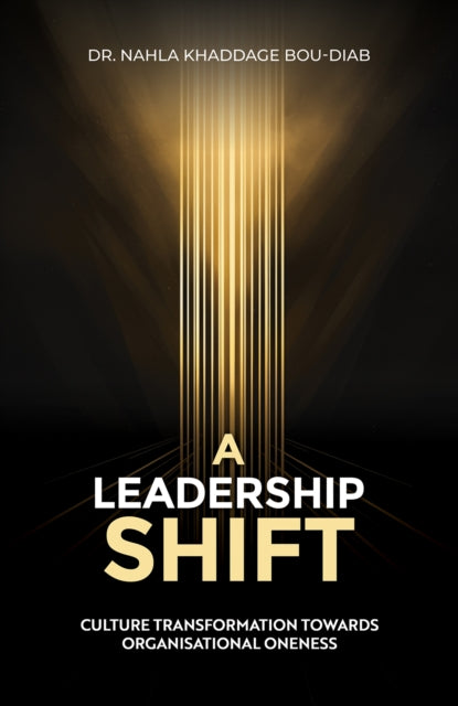 A Leadership Shift : Culture Transformation Towards Organisational Oneness-9781035847648