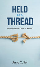 Held by a Thread : What's the Value of Art in Schools?-9781035847822