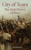 City of Tears: The Dark History of Paris-9781035850549