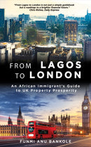 From Lagos to London : An African Immigrant's Guide to UK Property Prosperity-9781035855605