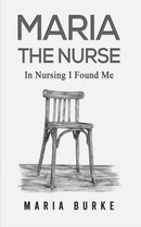 Maria the Nurse : In Nursing I Found Me-9781035855933