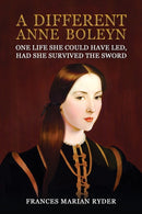 A Different Anne Boleyn : One Life She Could Have Led, Had She Survived The Sword-9781035856053