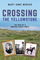 Crossing the Yellowstone : The Saga of a Montana Ranch Family-9781035860265