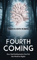 The Fourth Coming : How God Mathematics Can Put the World to Rights-9781035861880