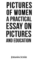 Pictures of Women: A Practical Essay on Pictures and Education-9781035865048