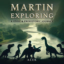 Martin Exploring : A Stoic & Prehistoric Journey-9781035865130