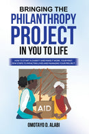 Bringing the Philanthropy Project in You to Life : How to Start a Charity and Make it Work, Your First Few Steps to Impacting Lives and Managing your-9781035868971