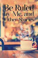 Be Ruled by Me, and Other Stories-9781035868995