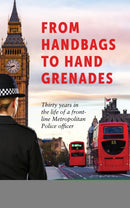 From Handbags to Hand Grenades : Thirty years in the life of a front-line Metropolitan Police officer-9781035871995