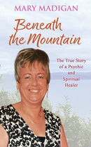 Beneath the Mountain : The True Story of a Psychic and Spiritual Healer-9781035874187