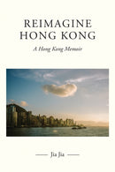 Reimagine Hong Kong : A Hong Kong Memoir-9781035875993