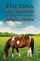 Tell Edna, My Horse Is Sorry for Eating Her Flowers!-9781035876082