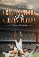 Greatest Teams and Greatest Players - A History of Test Cricket-9781035877669