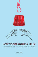 How to Strangle a Jelly : A Lifetime of Talking for a Living-9781035877959