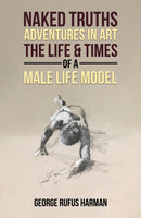 Naked Truths: Adventures in Art : The Life & Times of a Male Life Model-9781035879496
