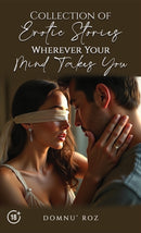 Collection of Erotic Stories...Wherever Your...Mind Takes You-9781035884599