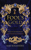 Fool's Gold : Tales of the Ordinary and the Extraordinary-9781035889563