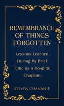 Remembrance of Things Forgotten : Lessons Learned During My Brief Time as a Hospital Chaplain-9781035891108