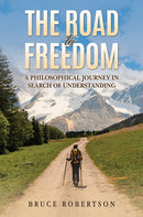 The Road to Freedom : A Philosophical Journey in Search of Understanding-9781035891122