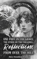 One Foot in the Grave, the Other on the Treadmill: Reflections from Over the Hill-9781035891795