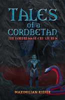 Tales of a Cordbetan: The Fortress of Creatures