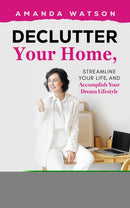 Declutter Your Home, Streamline Your Life, and Accomplish Your Dream Lifestyle-9781035894574