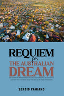 Requiem for the Australian Dream : The Story on How Housing Became Unaffordable in Australia, and How We Can Bring Back the Dream of Home Ownership-9781035895373