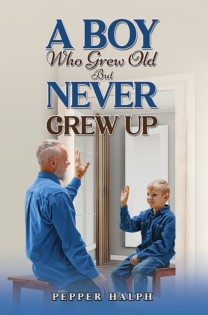 A Boy Who Grew Old But Never Grew Up-9781035895588