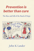 Prevention Is Better than Cure : The Rise and Fall of the Band of Hope-9781035896721