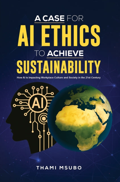 A Case for AI Ethics to Achieve Sustainability : How AI is Impacting Workplace Culture and Society in the 21st Century-9781035898961