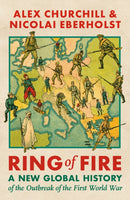 Ring of Fire : A New Global History of the Outbreak of the First World War-9781035903429
