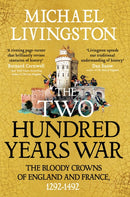 The Two Hundred Years War : The Bloody Crowns of England and France, 1292-1492-9781035906369