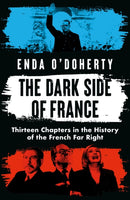 The Dark Side of France : Thirteen Chapters in the History of the French Far Right-9781035911097