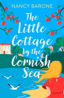 Little Cottage by the Cornish Sea: Escape to Cornwall this summer with a brand new second-chances romance