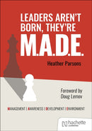 Leaders aren''t born, they''re M.A.D.E.: Management, Awareness, Development, Environment