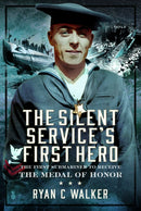 The Silent Service's First Hero : The First Submariner to Receive the Medal of Honor-9781036100414