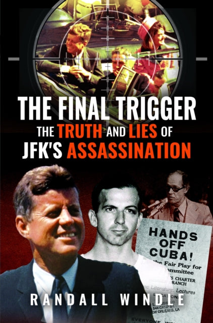 Final Trigger: The Truth and Lies of JFK''s Assassination