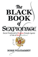 The Black Book of Sexpionage: Secret Tradecraft of Russian Female Agents : A Tale of Red "Swallows"-9781036101183
