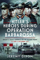 Hitler's Heroes During Operation Barbarossa : Knight's Cross Generals on the Eastern Front, 22 June-5 December 1941-9781036101534