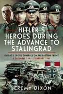 Hitler's Heroes During the Advance to Stalingrad : Knight's Cross Generals on the Eastern Front, 6 December 1941-2 February 1943-9781036101589