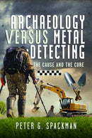 Archaeology Versus Metal Detecting : The Cause and The Cure-9781036101787