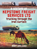 A History of Kepstowe Freight Services Ltd. : Trucking through the Iron Curtain-9781036102807