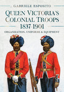 Queen Victoria's Colonial Troops, 1837-1901 : Organization, Uniforms and Equipment-9781036103347