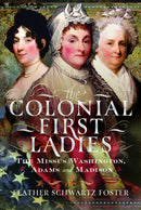 The Colonial First Ladies : The Missus Washington, Adams, and Madison-9781036103736